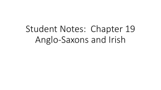 Student Notes: Chapter 19 Anglo-Saxons and Irish