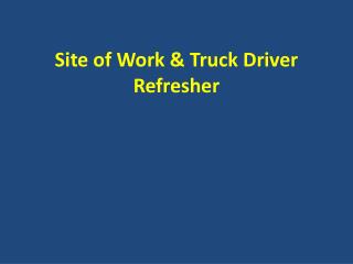 Site of Work & Truck Driver Refresher