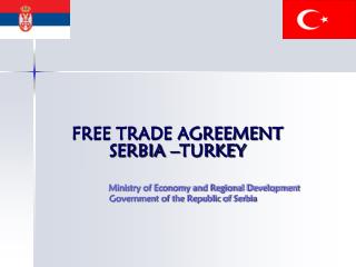FREE TRADE AGREEMENT SERBIA – TURKEY Ministry of Economy and Regional Development Government of the Republic of Ser