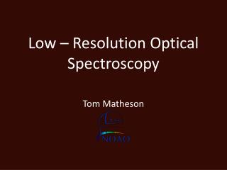 Low – Resolution Optical Spectroscopy