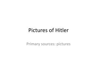 Pictures of Hitler
