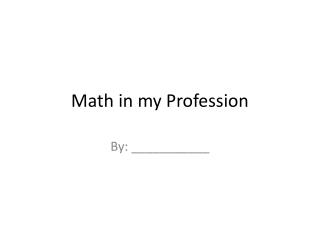 Math in my Profession