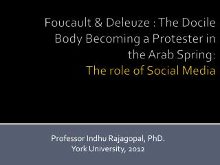 Foucault & Deleuze : The Docile Body Becoming a Protester in the Arab Spring: The role of Social Media