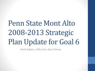 Penn State Mont Alto 2008-2013 Strategic Plan Update for Goal 6