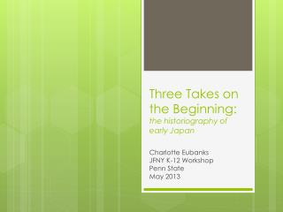 Three Takes on the Beginning: the historiography of early Japan