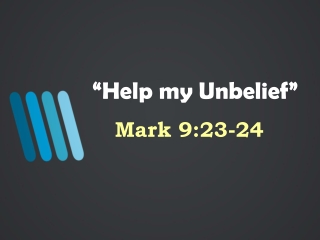 “Help my Unbelief”