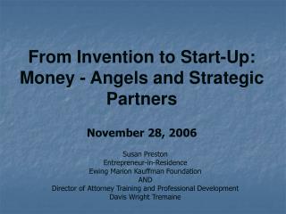 From Invention to Start-Up: Money - Angels and Strategic Partners November 28, 2006