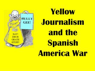 Yellow Journalism and the Spanish America War