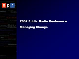 2002 Public Radio Conference Managing Change
