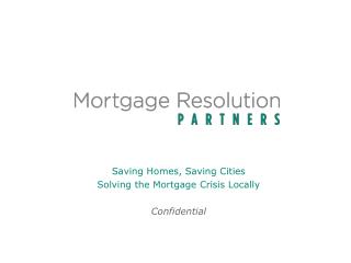 Saving Homes, Saving Cities Solving the Mortgage Crisis Locally Confidential
