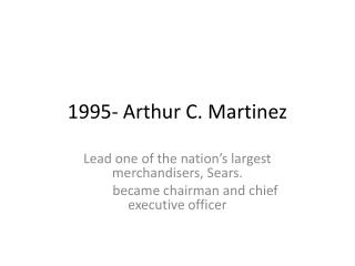 1995- Arthur C. Martinez