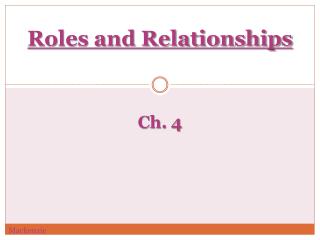 Roles and Relationships Ch. 4