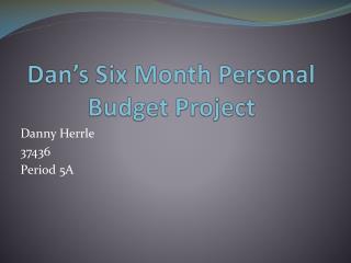 Dan’s Six Month Personal Budget Project