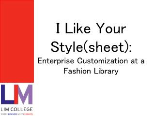 I Like Your Style(sheet): Enterprise Customization at a Fashion Library