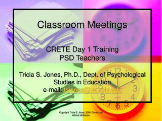 Classroom Meetings CRETE Day 1 Training PSD Teachers Tricia S. Jones, Ph.D., Dept. of Psychological Studies in Education