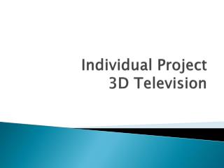Individual Project 3D Television