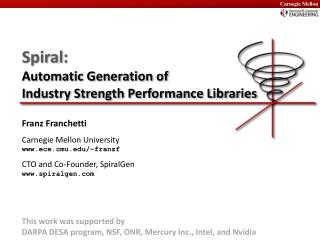 Spiral: Automatic Generation of Industry Strength Performance Libraries
