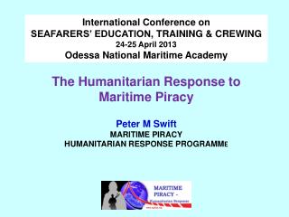 The Humanitarian Response to Maritime Piracy Peter M Swift MARITIME PIRACY HUMANITARIAN RESPONSE PROGRAMM E