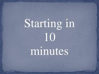 Starting in 10 minutes