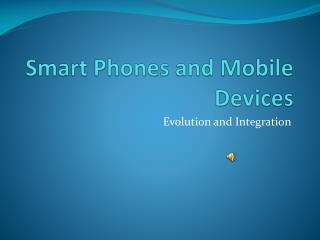 Smart Phones and Mobile Devices