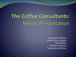 The Coffee Consultants: Needs Presentation