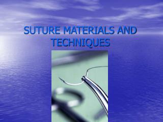SUTURE MATERIALS AND TECHNIQUES