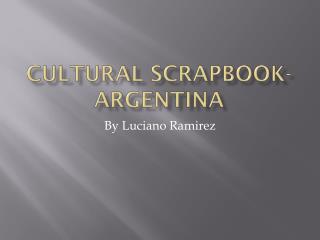 Cultural Scrapbook-Argentina