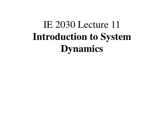 IE 2030 Lecture 11 Introduction to System Dynamics