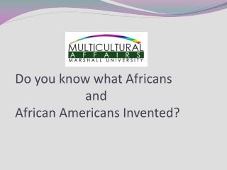 Do you know what Africans and African Americans Invented?