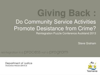 Giving Back : Do Community Service Activities Promote Desistance from Crime? Reintegration Puzzle Conference Auckland 2