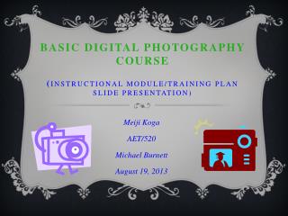 Basic Digital Photography Course ( Instructional Module/Training plan slide presentation)