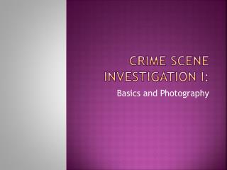 CRIME SCENE INVESTIGATION I: