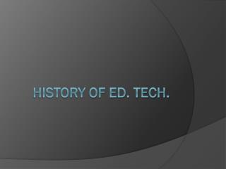 History of Ed. Tech.