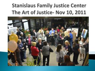 Stanislaus Family Justice Center The Art of Justice- Nov 10, 2011