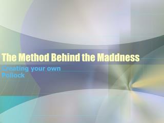 The Method Behind the Maddness