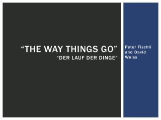 “The Way Things Go” “Der Lauf der Dinge”