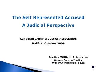 The Self Represented Accused A Judicial Perspective Canadian Criminal Justice Association Halifax, October 2009
