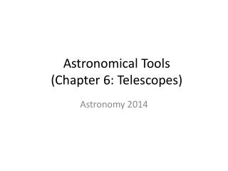 Astronomical Tools (Chapter 6: Telescopes)
