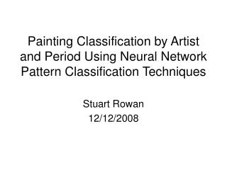 Painting Classification by Artist and Period Using Neural Network Pattern Classification Techniques