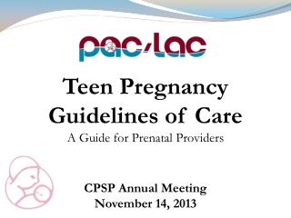 Teen Pregnancy Guidelines of Care A Guide for Prenatal Providers CPSP Annual Meeting November 14, 2013