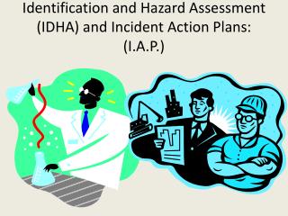 Identification and Hazard Assessment (IDHA) and Incident Action Plans: (I.A.P.)