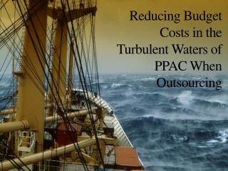 Reducing Budget Costs in the Turbulent Waters of PPAC When Outsourcing