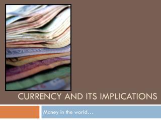 Currency and its implications