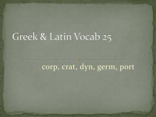Greek & Latin Vocab 25
