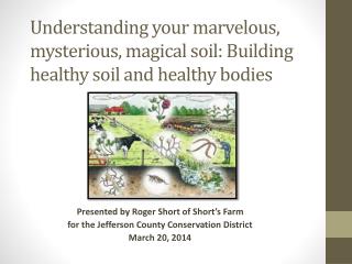 Understanding your marvelous, mysterious, magical soil: Building healthy soil and healthy bodies