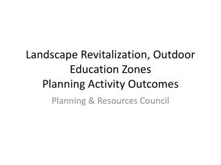 Landscape Revitalization, Outdoor Education Zones Planning Activity Outcomes