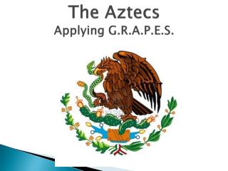 The Aztecs Applying G.R.A.P.E.S.