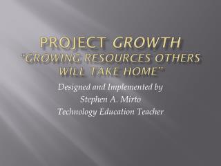Project growth “Growing resources others will take home”
