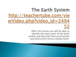 The Earth System http :// teachertube.com/viewVideo.php?video_id=249452