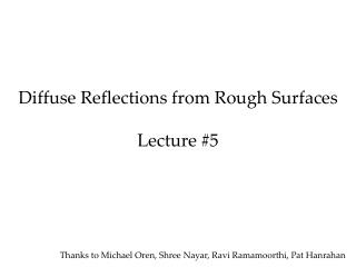 Diffuse Reflections from Rough Surfaces Lecture #5